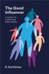 The Good Influencer: A Guide to Christian Mentoring 